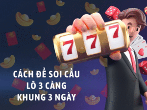 cách để soi cầu lô 3 càng khung 3 ngày